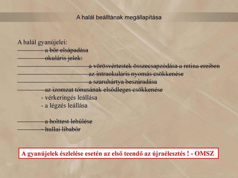 beszáradása - az izomzat tónusának elsődleges csökkenése - vérkeringés leállása - a légzés