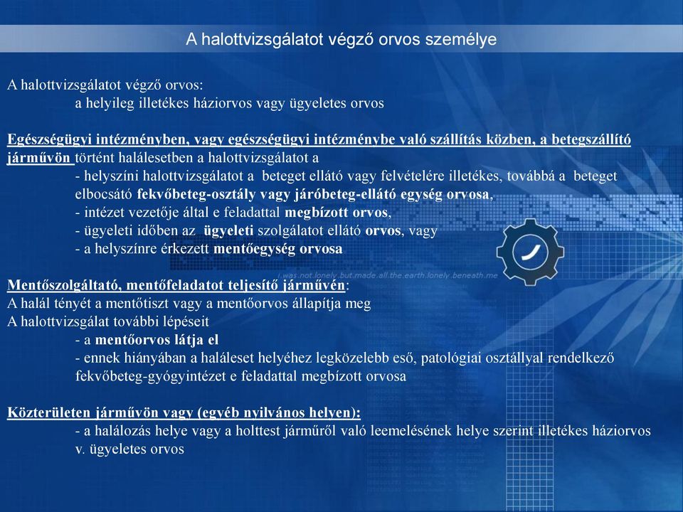 vagy járóbeteg-ellátó egység orvosa, - intézet vezetője által e feladattal megbízott orvos, - ügyeleti időben az ügyeleti szolgálatot ellátó orvos, vagy - a helyszínre érkezett mentőegység orvosa