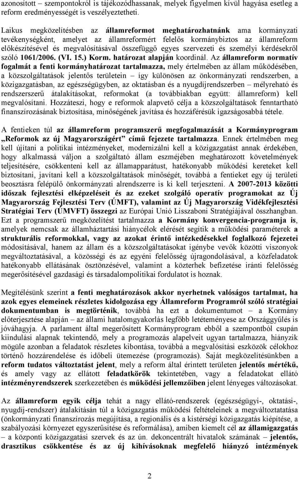 összefüggő egyes szervezeti és személyi kérdésekről szóló 1061/2006. (VI. 15.) Korm. határozat alapján koordinál.