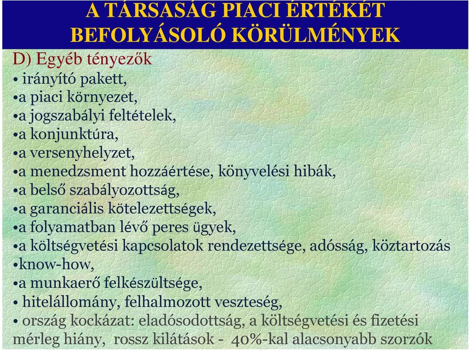 folyamatban lévő peres ügyek, a költségvetési kapcsolatok rendezettsége, adósság, köztartozás know-how, a munkaerő felkészültsége,