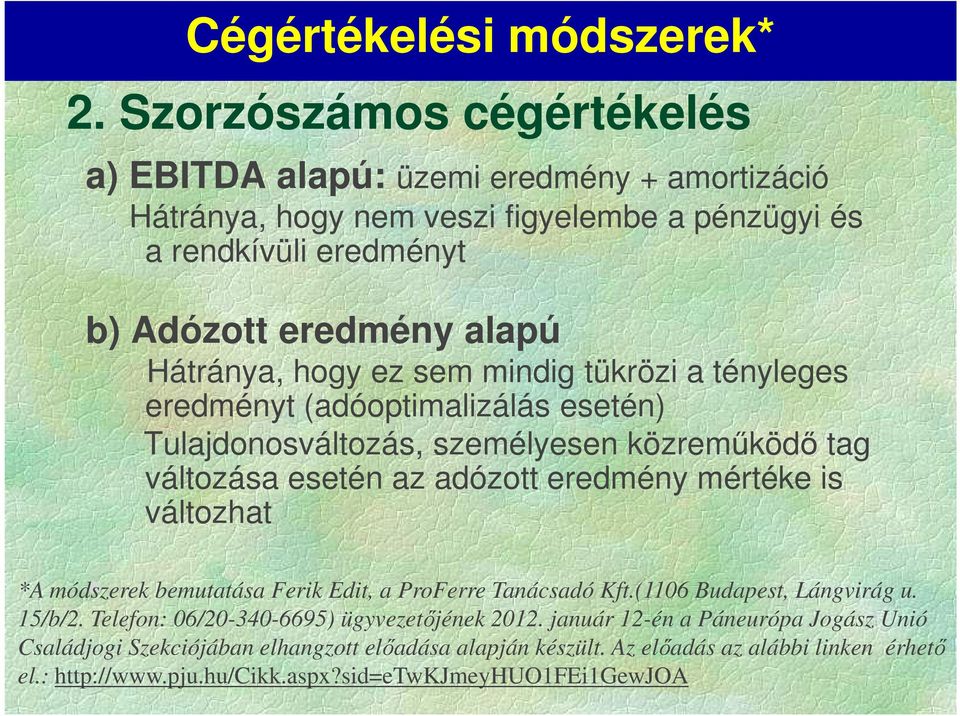 hogy ez sem mindig tükrözi a tényleges eredményt (adóoptimalizálás esetén) Tulajdonosváltozás, személyesen közreműködő tag változása esetén az adózott eredmény mértéke is változhat