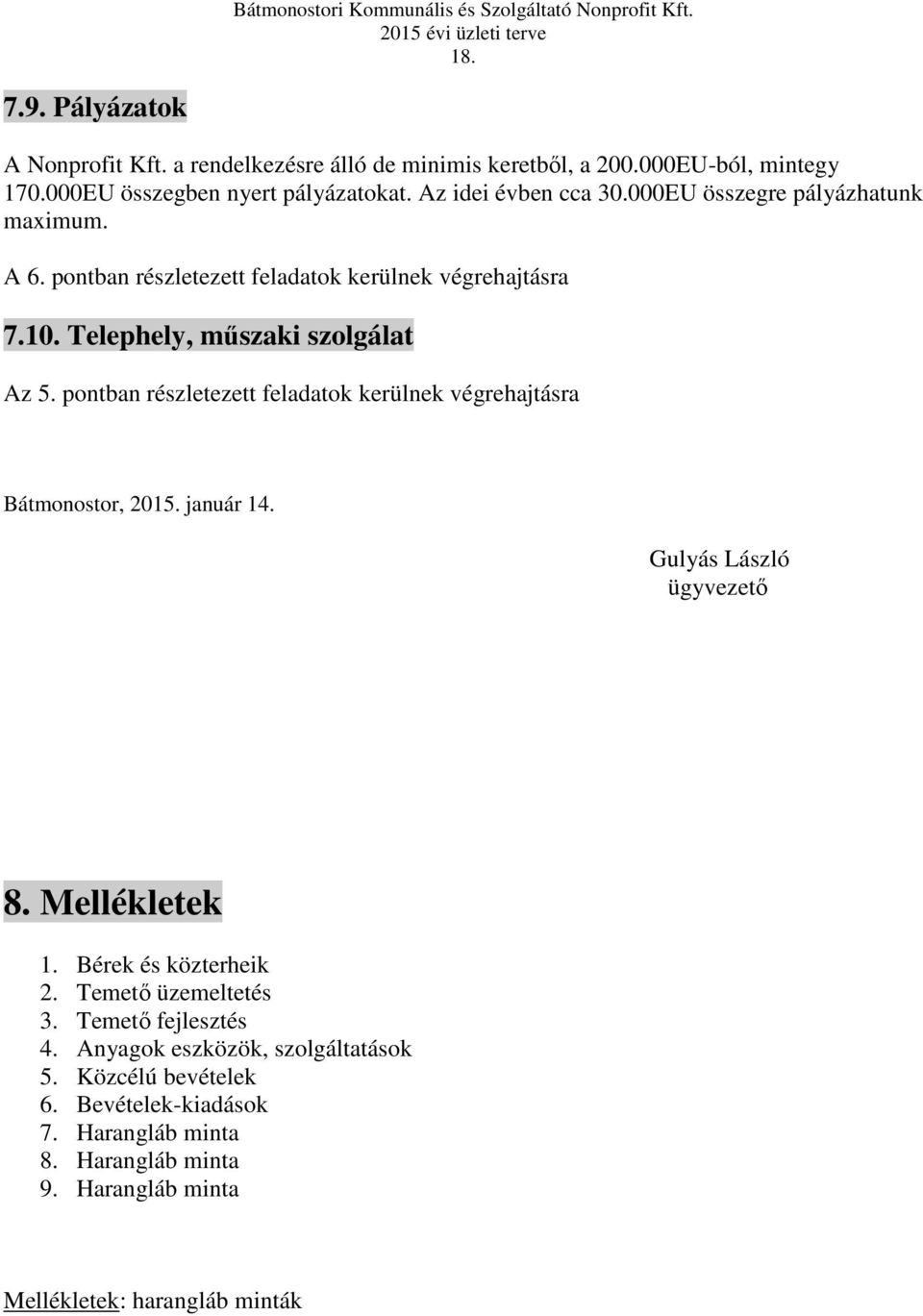 pontban részletezett feladatok kerülnek végrehajtásra Bátmonostor, 2015. január 14. Gulyás László ügyvezető 8. Mellékletek 1. Bérek és közterheik 2.