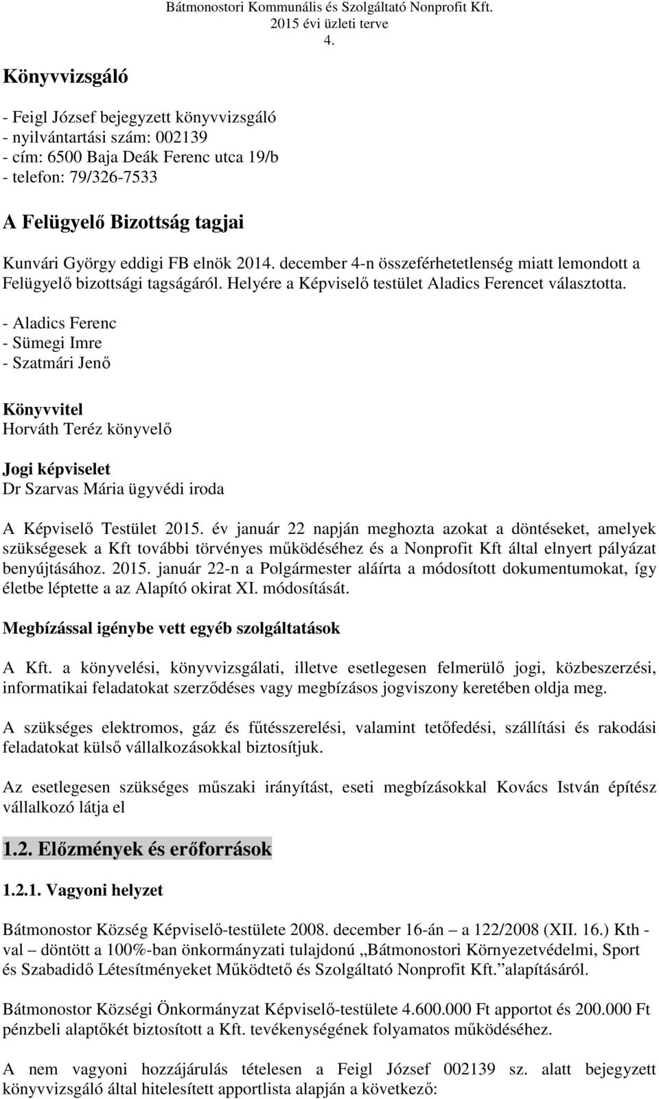 - Aladics Ferenc - Sümegi Imre - Szatmári Jenő Könyvvitel Horváth Teréz könyvelő Jogi képviselet Dr Szarvas Mária ügyvédi iroda A Képviselő Testület 2015.