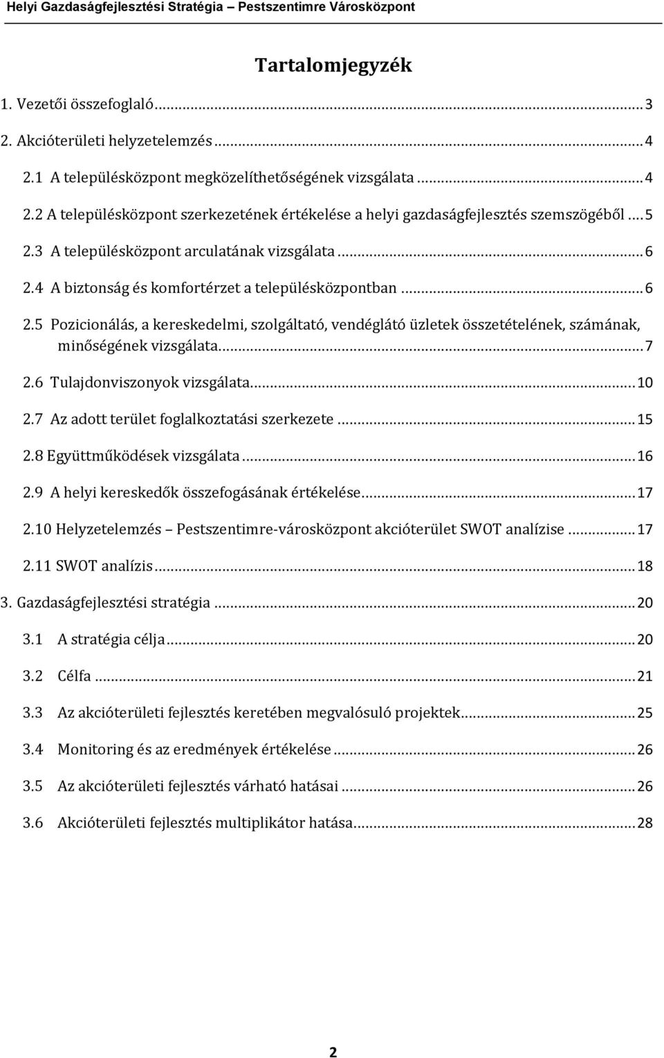 .. 6 2.4 A biztonság és komfortérzet a településközpontban... 6 2.5 Pozicionálás, a kereskedelmi, szolgáltató, vendéglátó üzletek összetételének, számának, minőségének vizsgálata... 7 2.