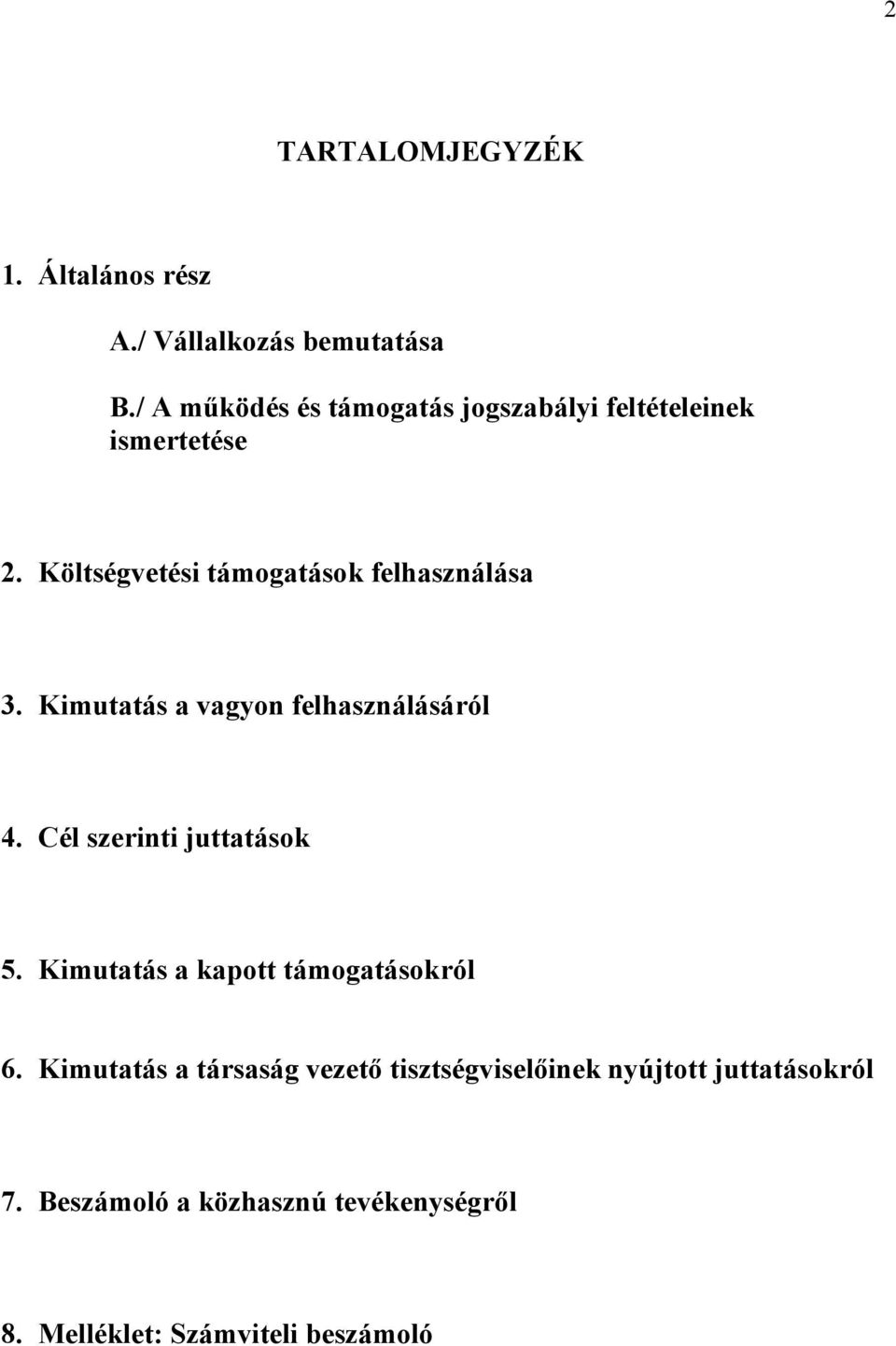 Költségvetési támogatások felhasználása 3. Kimutatás a vagyon felhasználásáról 4.