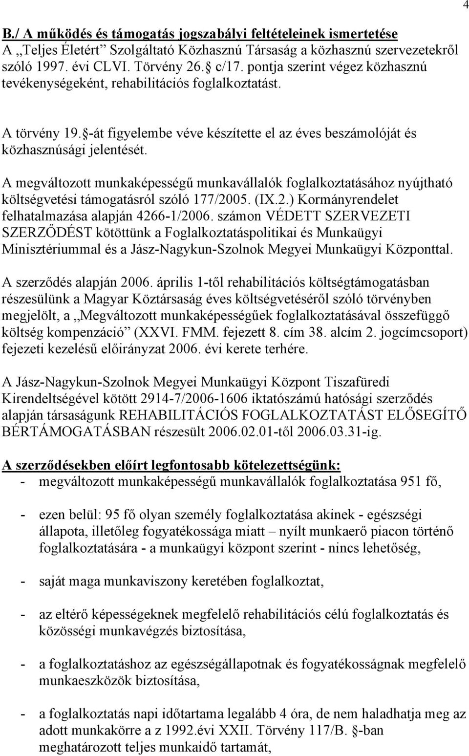 A megváltozott munkaképességű munkavállalók foglalkoztatásához nyújtható költségvetési támogatásról szóló 177/2005. (IX.2.) Kormányrendelet felhatalmazása alapján 4266-1/2006.