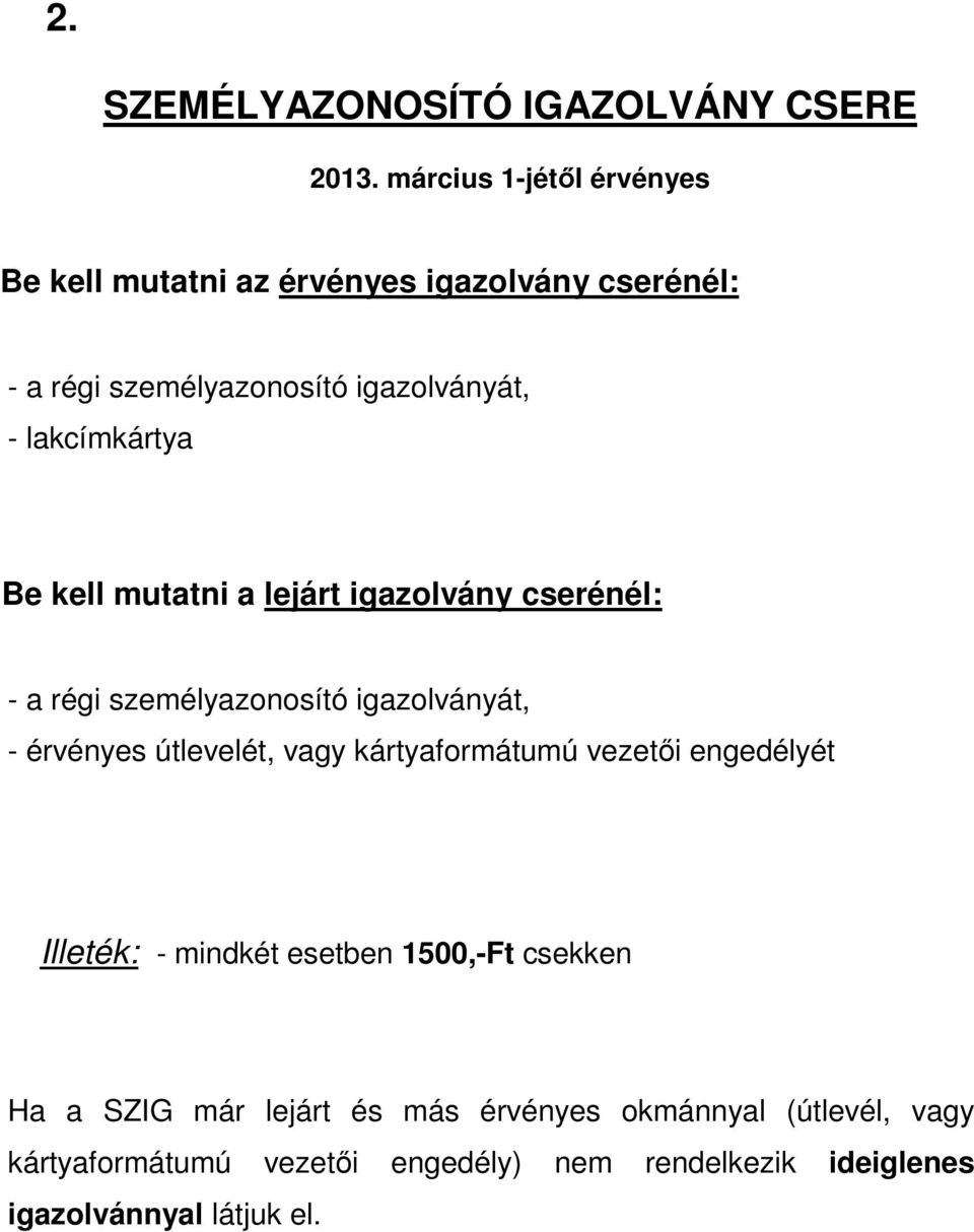 lakcímkártya Be kell mutatni a lejárt igazolvány cserénél: - a régi személyazonosító igazolványát, - érvényes útlevelét, vagy