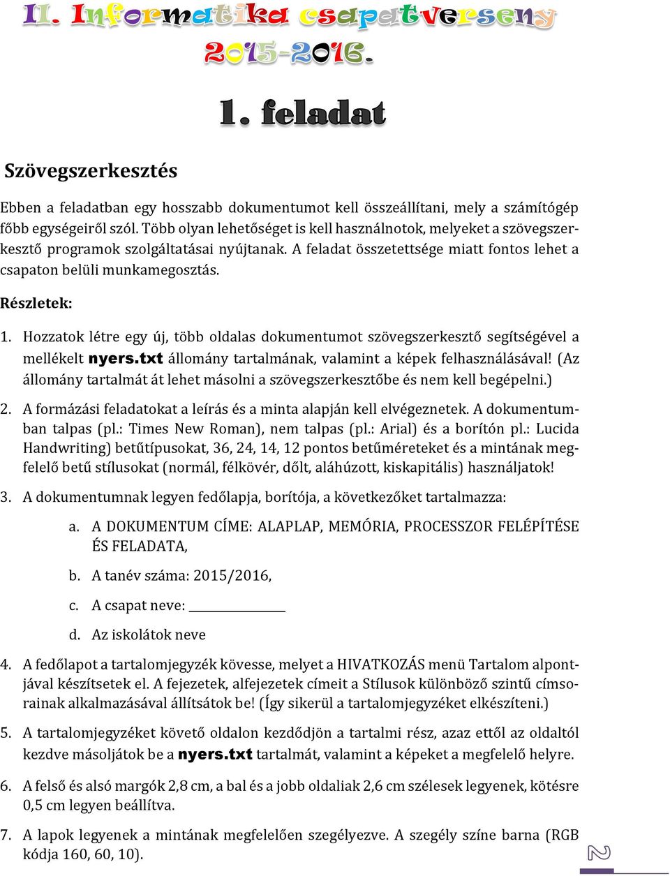 Hozzatok létre egy új, több oldalas dokumentumot szövegszerkesztő segítségével a mellékelt nyers.txt állomány tartalmának, valamint a képek felhasználásával!