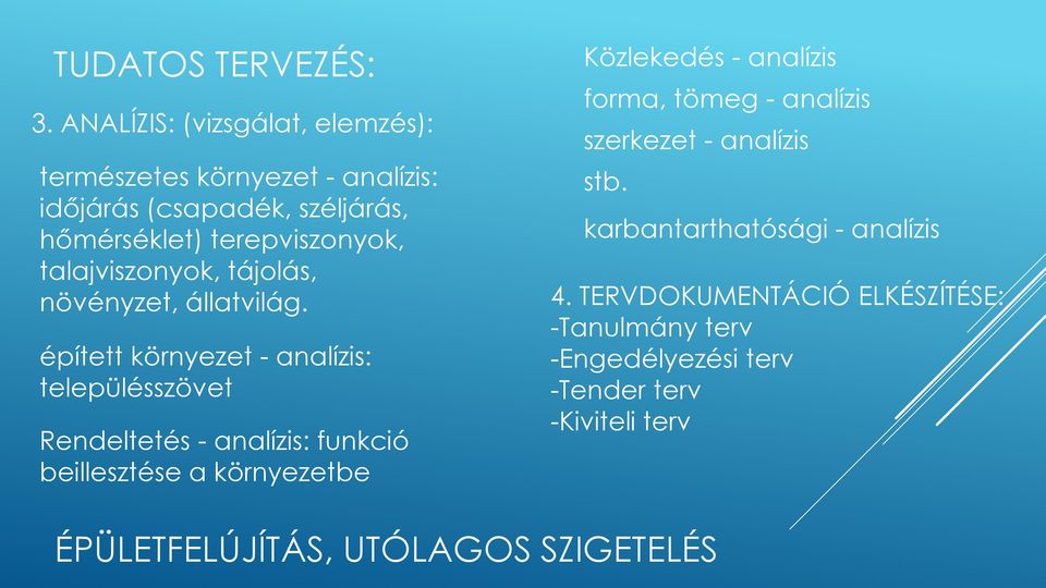 terepviszonyok, talajviszonyok, tájolás, növényzet, állatvilág.