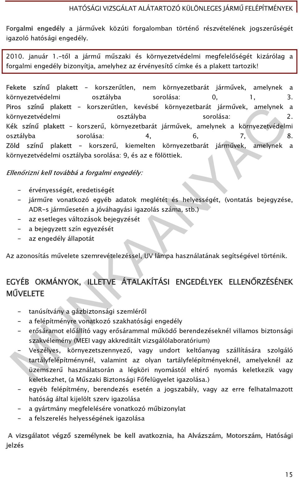 Fekete színű plakett korszerűtlen, nem környezetbarát járművek, amelynek a környezetvédelmi osztályba sorolása: 0, 1, 3.