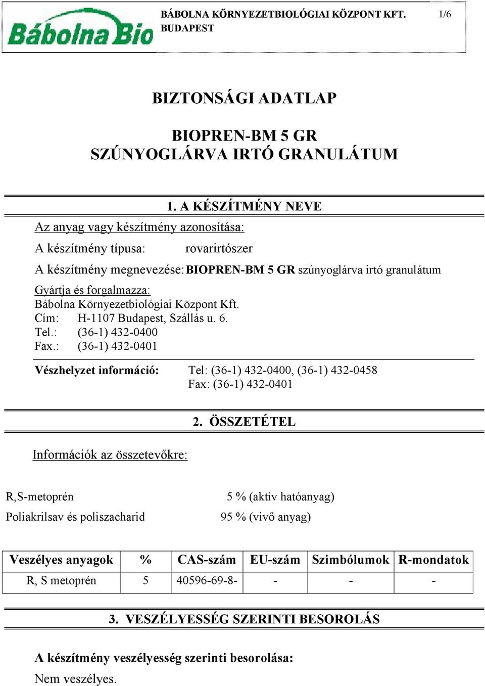 Környezetbiológiai Központ Kft. Cím: H-1107 Budapest, Szállás u. 6. Tel.: (36-1) 432-0400 Fax.