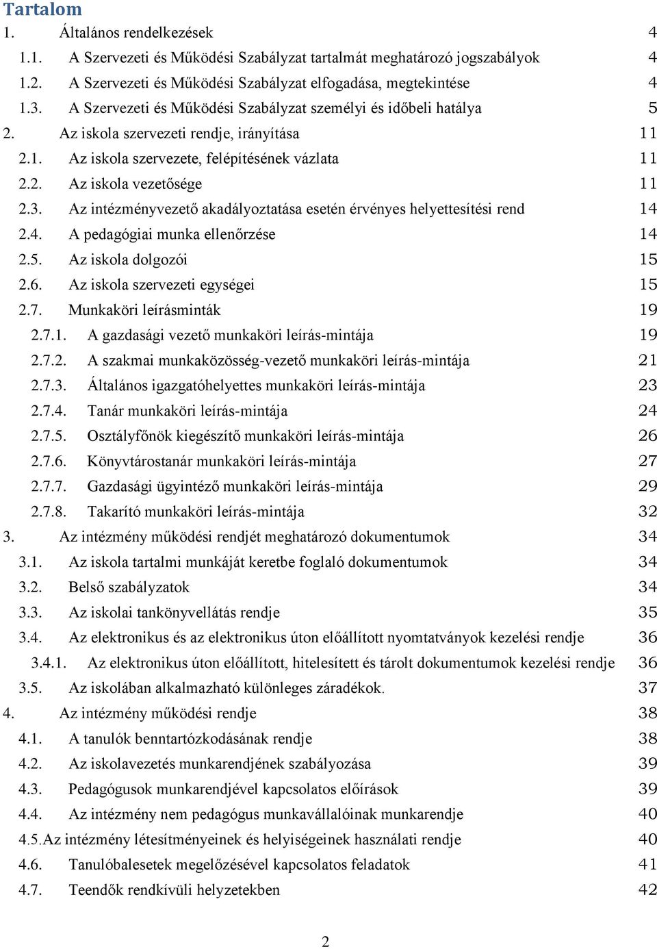 Az intézményvezető akadályoztatása esetén érvényes helyettesítési rend 14 2.4. A pedagógiai munka ellenőrzése 14 2.5. Az iskola dolgozói 15 2.6. Az iskola szervezeti egységei 15 2.7.