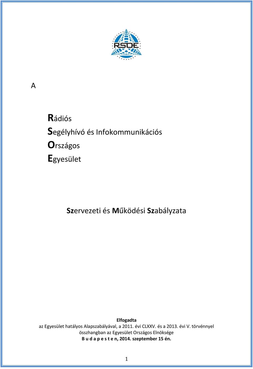 Alapszabályával, a 2011. évi CLXXV. és a 2013. évi V.