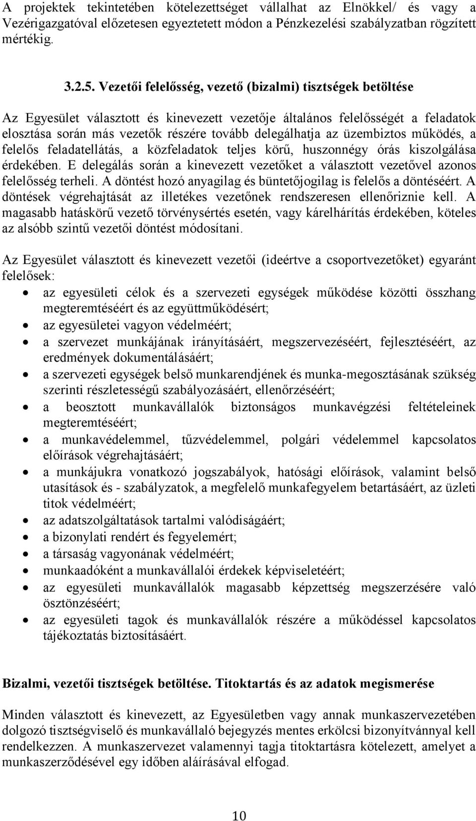 üzembiztos működés, a felelős feladatellátás, a közfeladatok teljes körű, huszonnégy órás kiszolgálása érdekében.