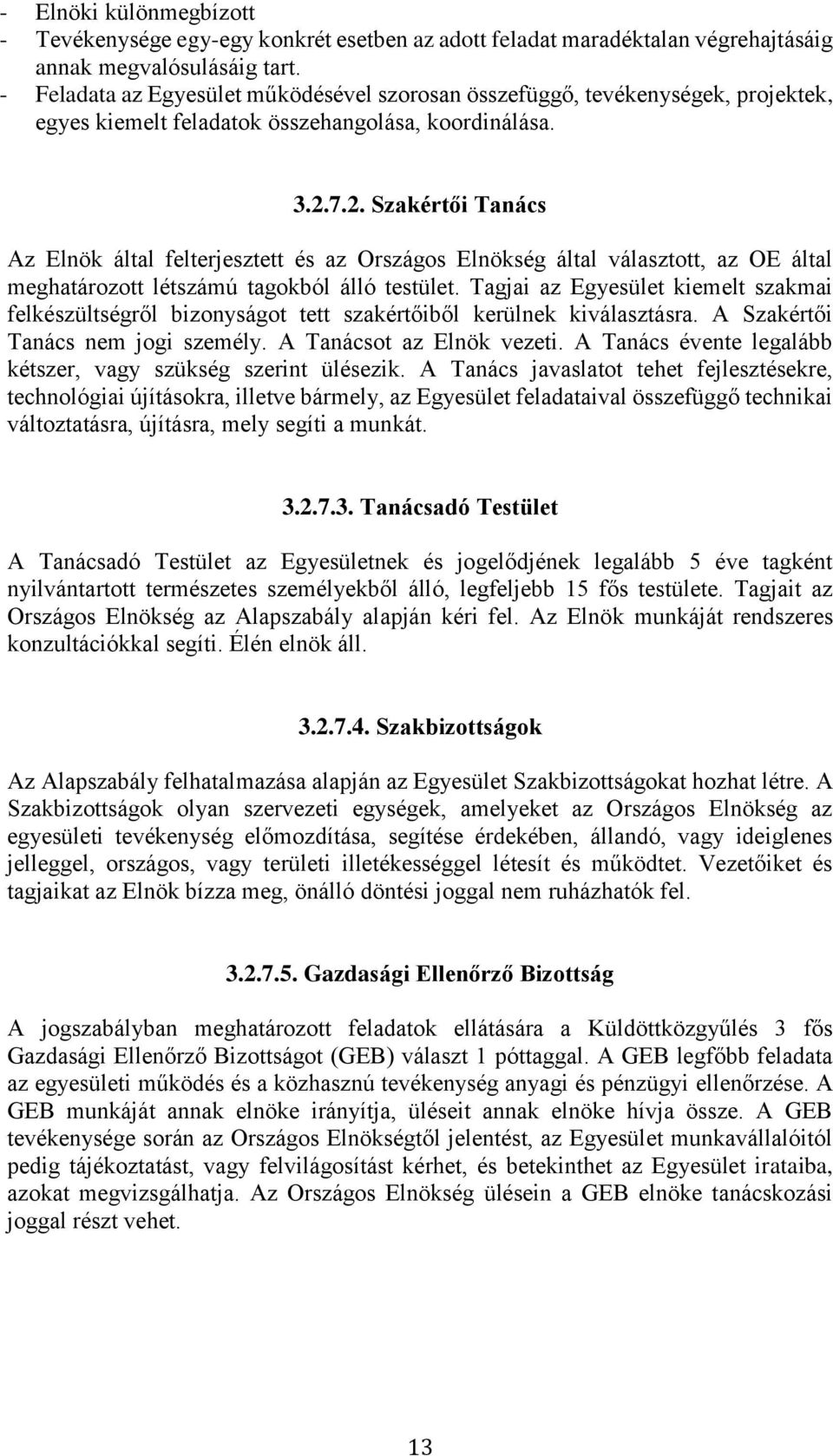 7.2. Szakértői Tanács Az Elnök által felterjesztett és az Országos Elnökség által választott, az OE által meghatározott létszámú tagokból álló testület.