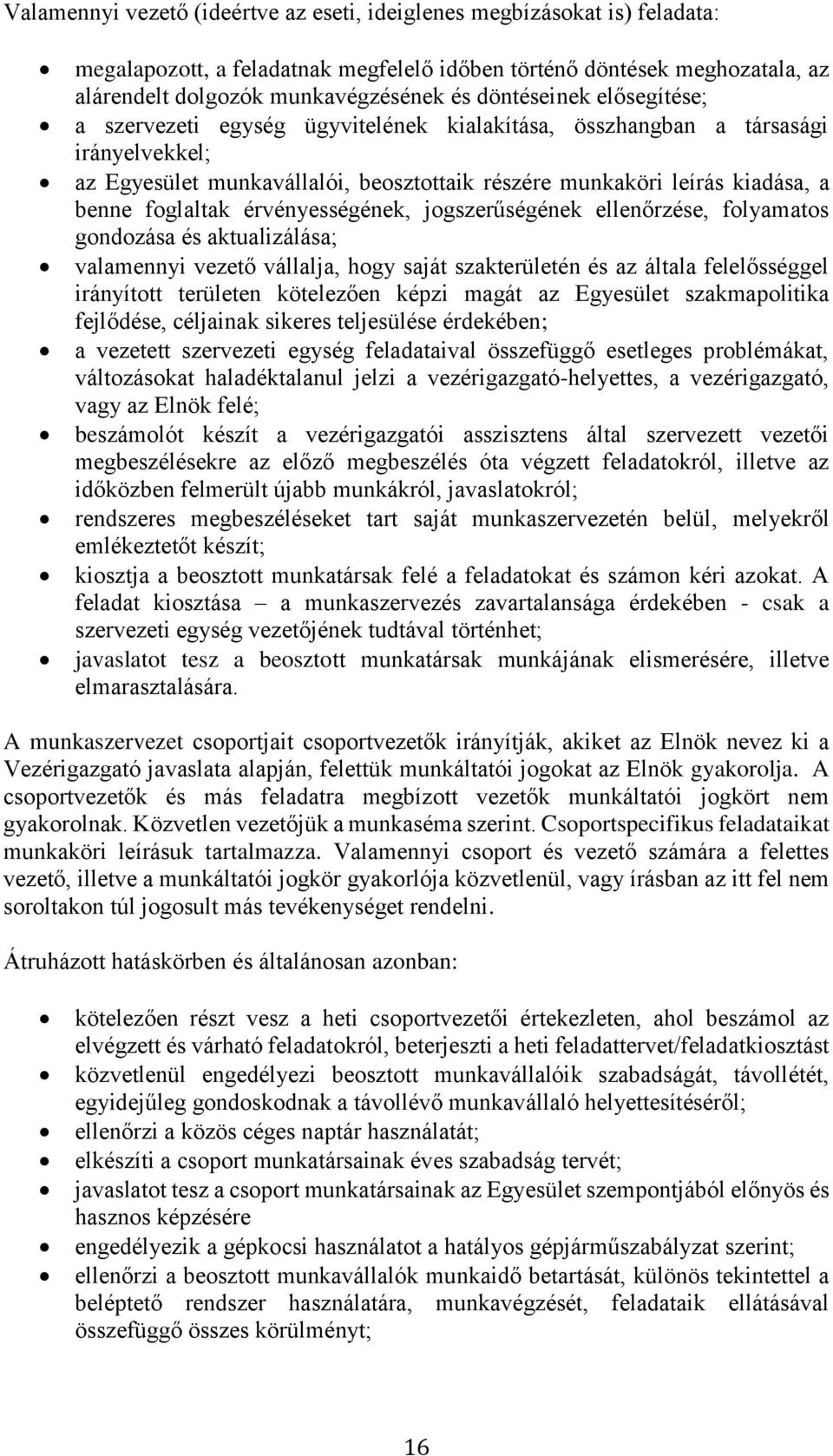 foglaltak érvényességének, jogszerűségének ellenőrzése, folyamatos gondozása és aktualizálása; valamennyi vezető vállalja, hogy saját szakterületén és az általa felelősséggel irányított területen