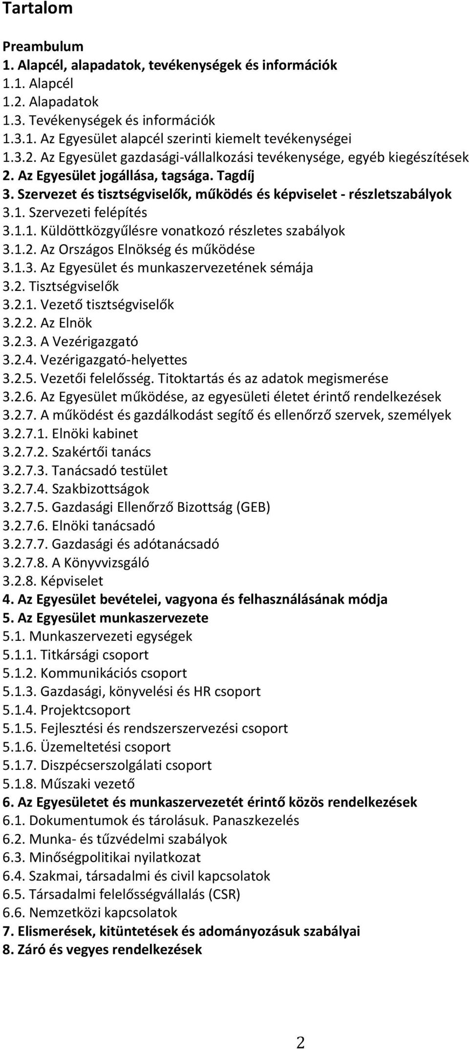 Az Országos Elnökség és működése 3.1.3. Az Egyesület és munkaszervezetének sémája 3.2. Tisztségviselők 3.2.1. Vezető tisztségviselők 3.2.2. Az Elnök 3.2.3. A Vezérigazgató 3.2.4.