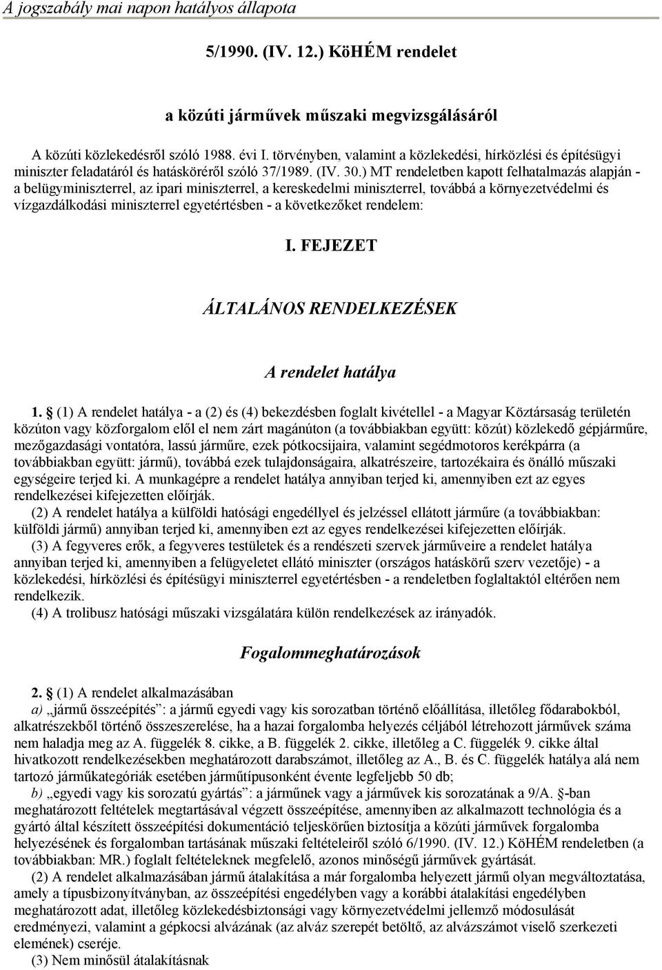 ) MT rendeletben kapott felhatalmazás alapján - a belügyminiszterrel, az ipari miniszterrel, a kereskedelmi miniszterrel, továbbá a környezetvédelmi és vízgazdálkodási miniszterrel egyetértésben - a