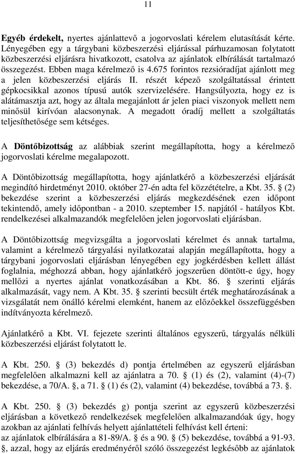 675 forintos rezsióradíjat ajánlott meg a jelen közbeszerzési eljárás II. részét képező szolgáltatással érintett gépkocsikkal azonos típusú autók szervizelésére.