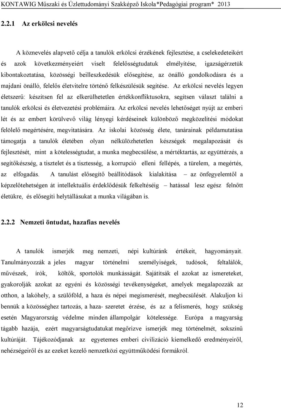 Az erkölcsi nevelés legyen életszerű: készítsen fel az elkerülhetetlen értékkonfliktusokra, segítsen választ találni a tanulók erkölcsi és életvezetési problémáira.