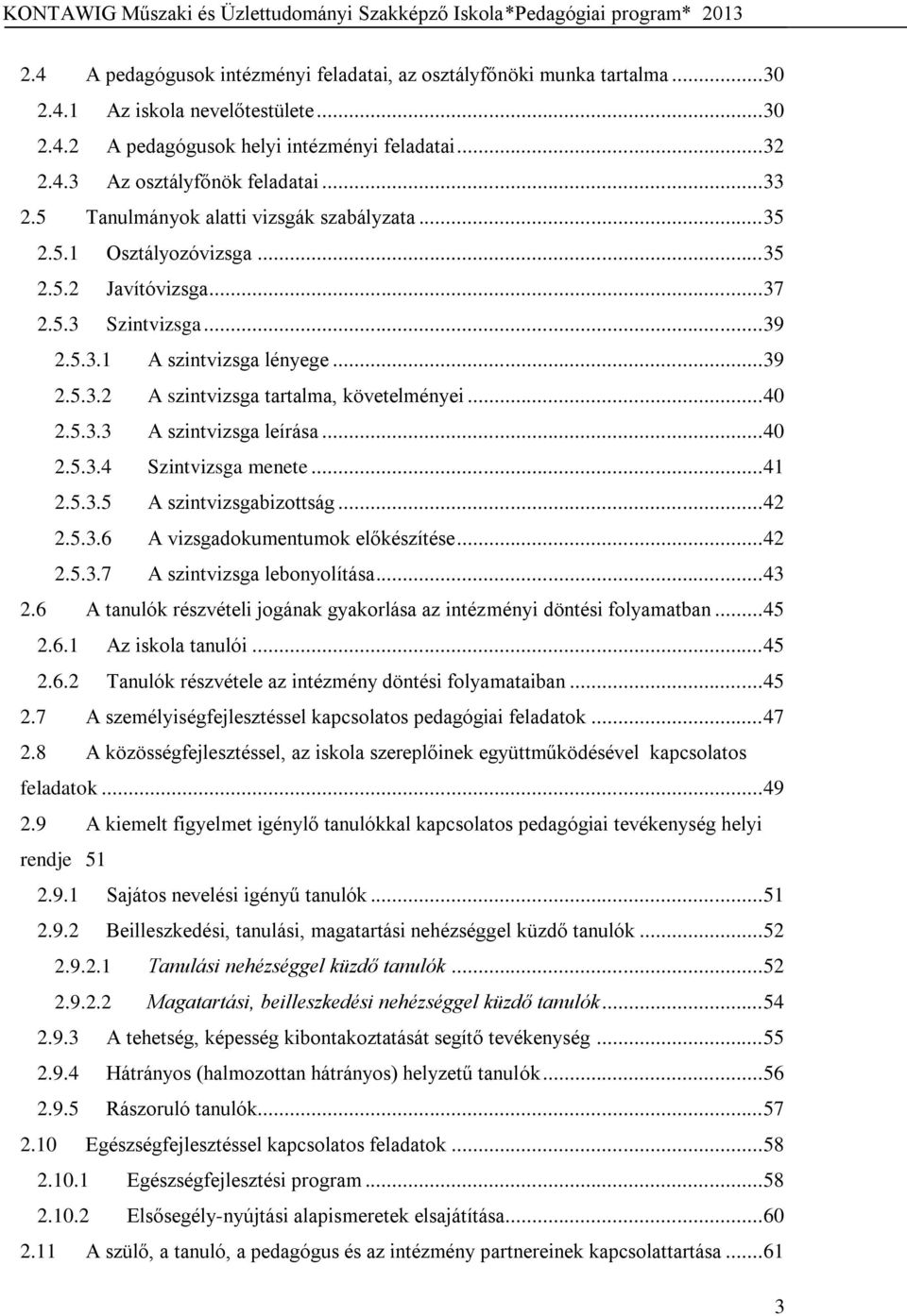 .. 40 2.5.3.3 A szintvizsga leírása... 40 2.5.3.4 Szintvizsga menete... 41 2.5.3.5 A szintvizsgabizottság... 42 2.5.3.6 A vizsgadokumentumok előkészítése... 42 2.5.3.7 A szintvizsga lebonyolítása.