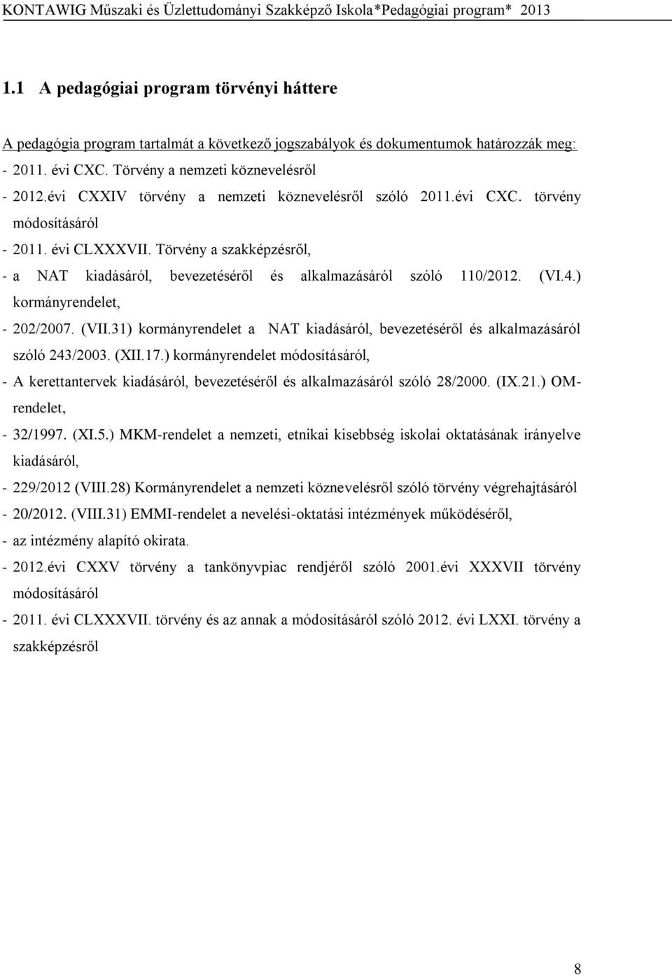 (VI.4.) kormányrendelet, - 202/2007. (VII.31) kormányrendelet a NAT kiadásáról, bevezetéséről és alkalmazásáról szóló 243/2003. (XII.17.