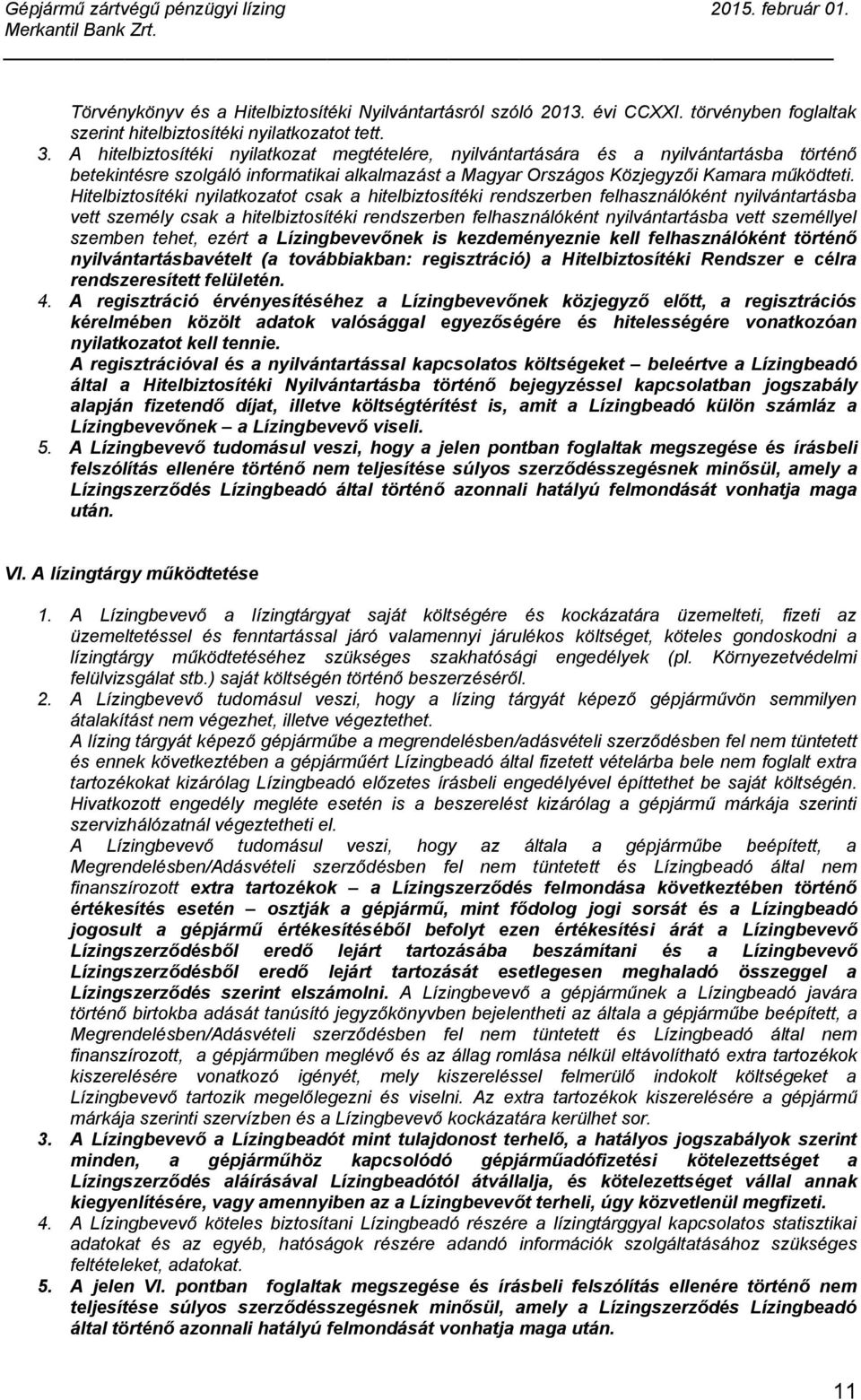 Hitelbiztosítéki nyilatkozatot csak a hitelbiztosítéki rendszerben felhasználóként nyilvántartásba vett személy csak a hitelbiztosítéki rendszerben felhasználóként nyilvántartásba vett személlyel