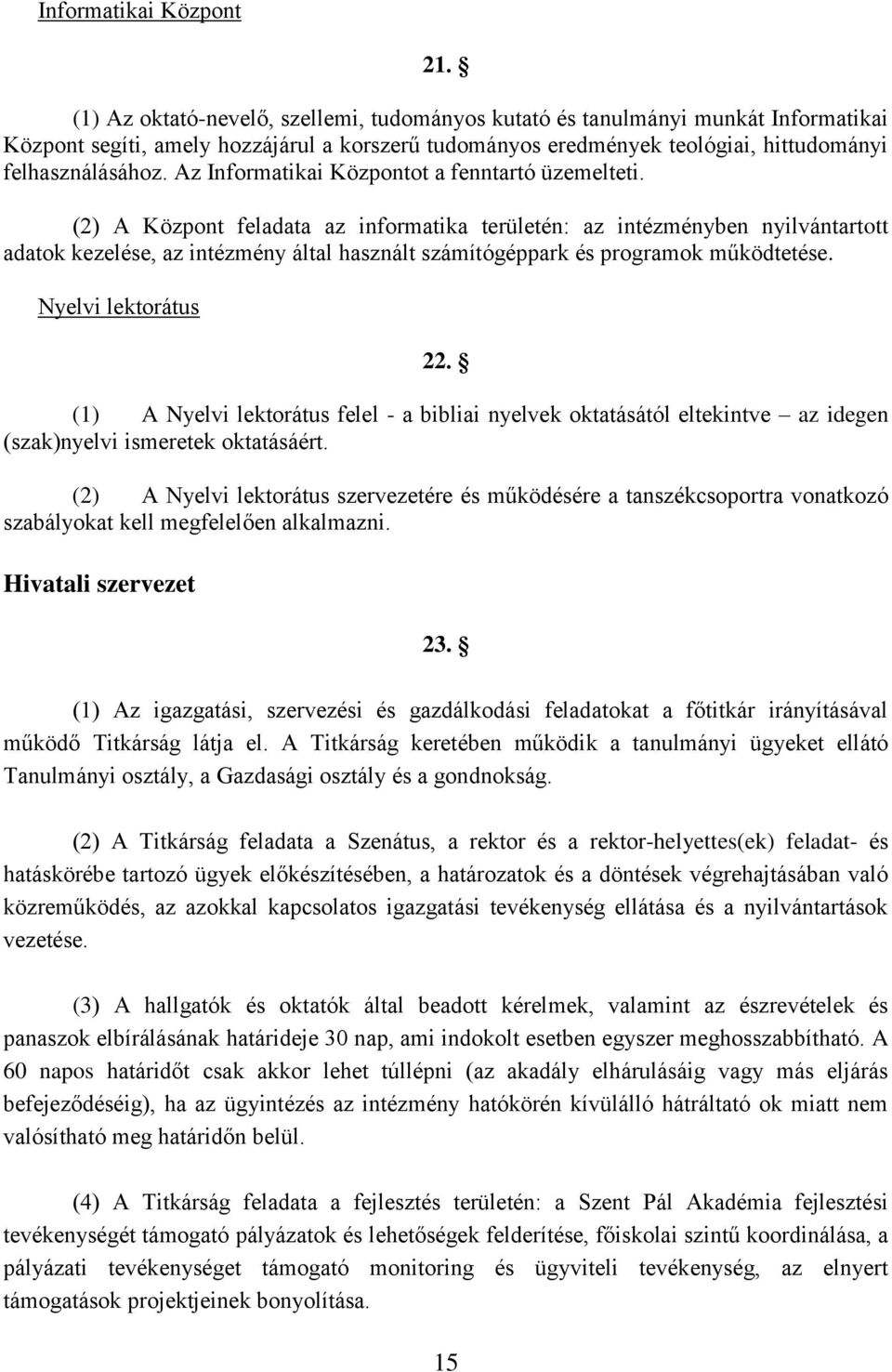 Az Informatikai Központot a fenntartó üzemelteti.