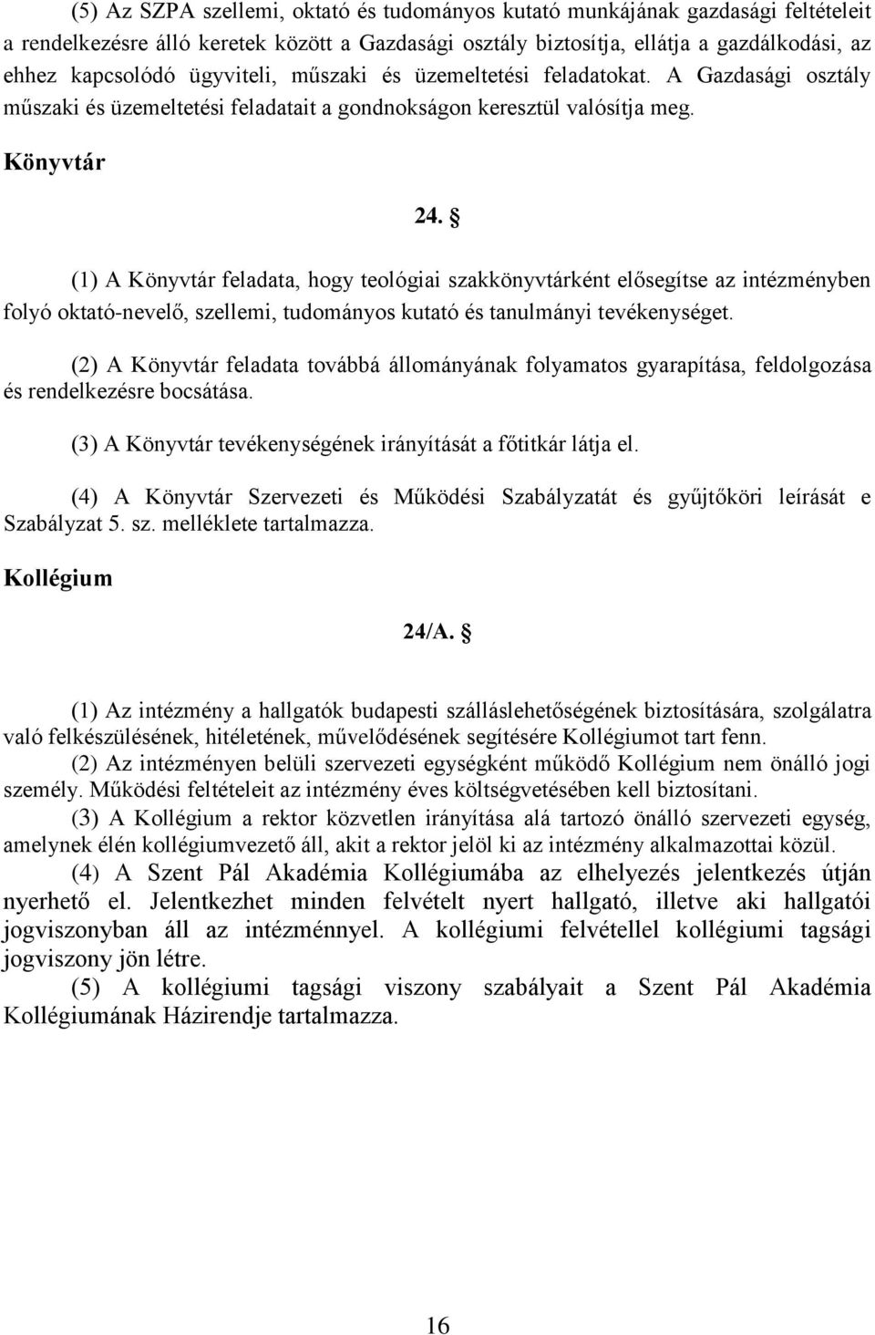 (1) A Könyvtár feladata, hogy teológiai szakkönyvtárként elősegítse az intézményben folyó oktató-nevelő, szellemi, tudományos kutató és tanulmányi tevékenységet.