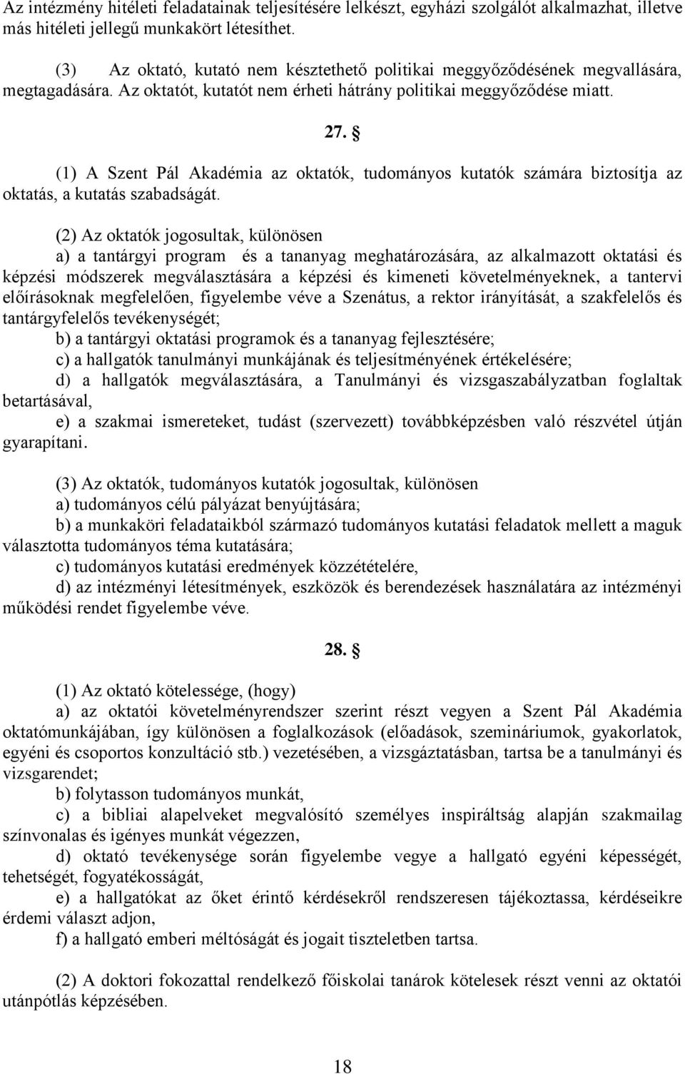 (1) A Szent Pál Akadémia az oktatók, tudományos kutatók számára biztosítja az oktatás, a kutatás szabadságát.