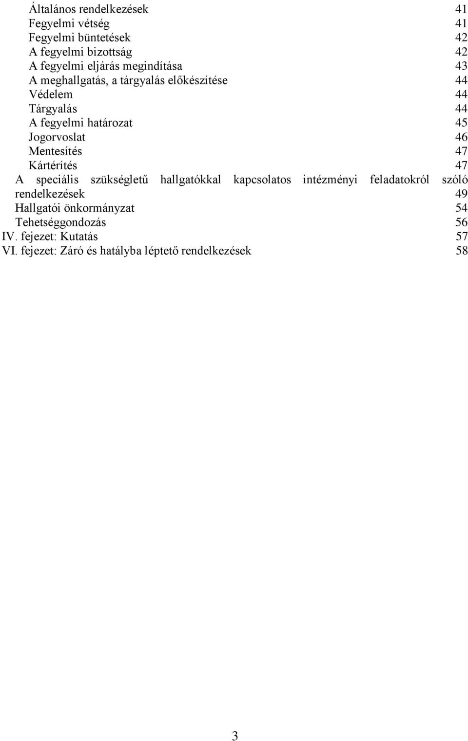 46 Mentesítés 47 Kártérítés 47 A speciális szükségletű hallgatókkal kapcsolatos intézményi feladatokról szóló