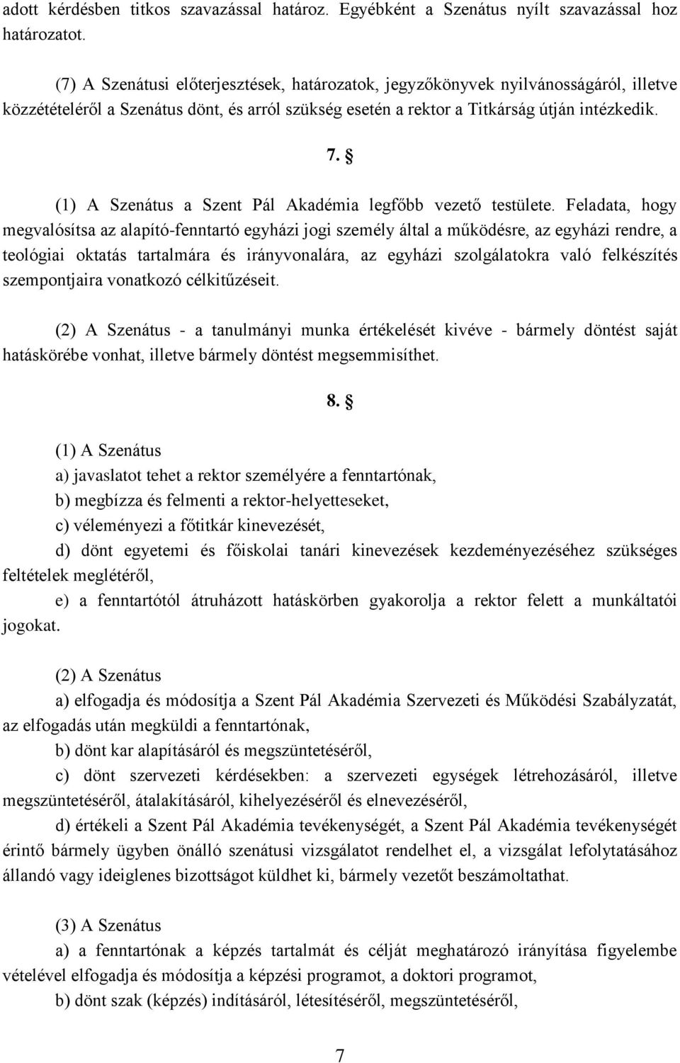 (1) A Szenátus a Szent Pál Akadémia legfőbb vezető testülete.