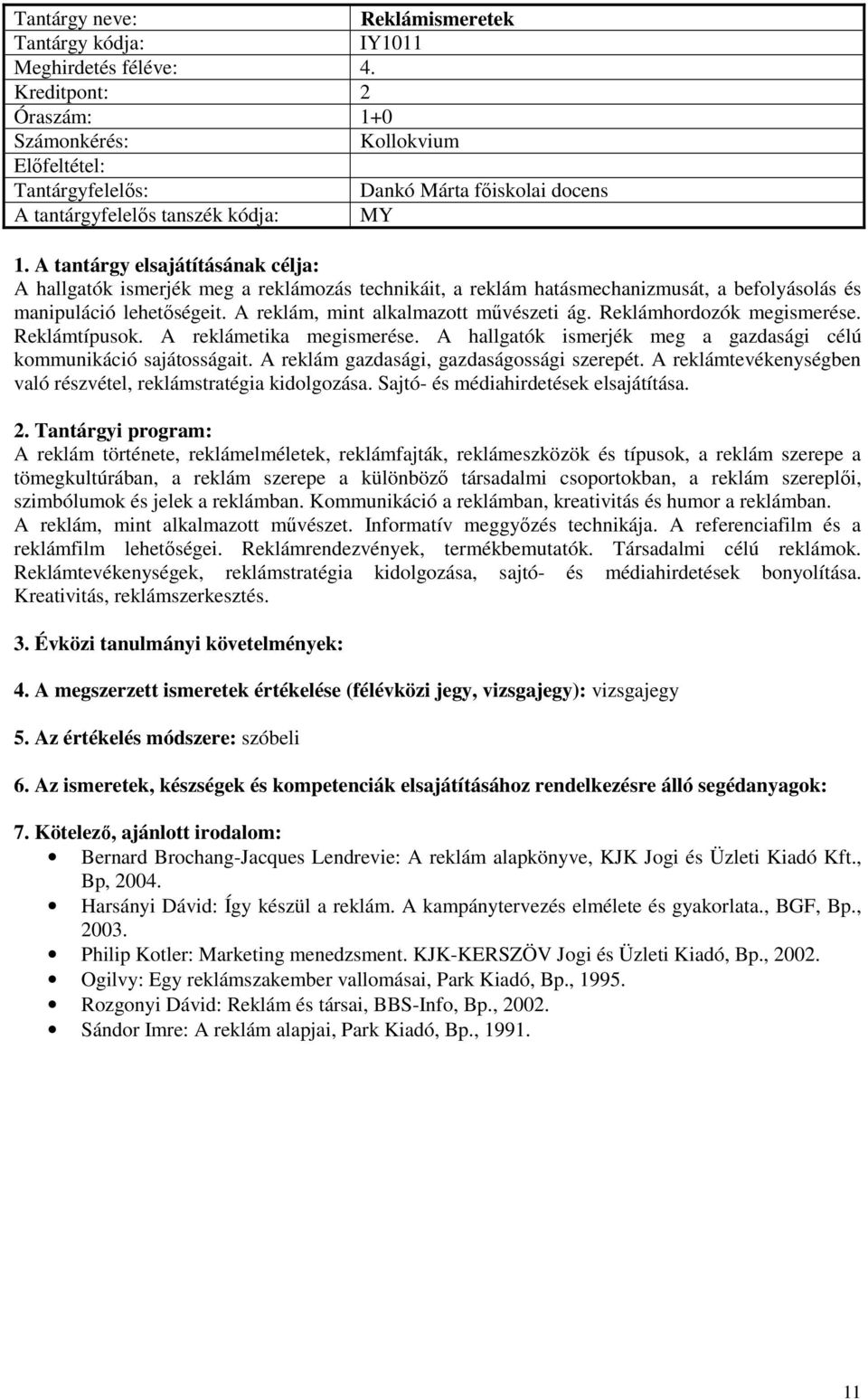 A reklám, mint alkalmazott művészeti ág. Reklámhordozók megismerése. Reklámtípusok. A reklámetika megismerése. A hallgatók ismerjék meg a gazdasági célú kommunikáció sajátosságait.