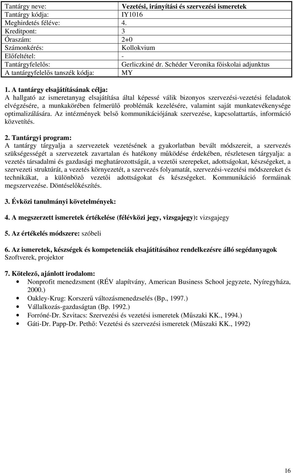 valamint saját munkatevékenysége optimalizálására. Az intézmények belső kommunikációjának szervezése, kapcsolattartás, információ közvetítés.