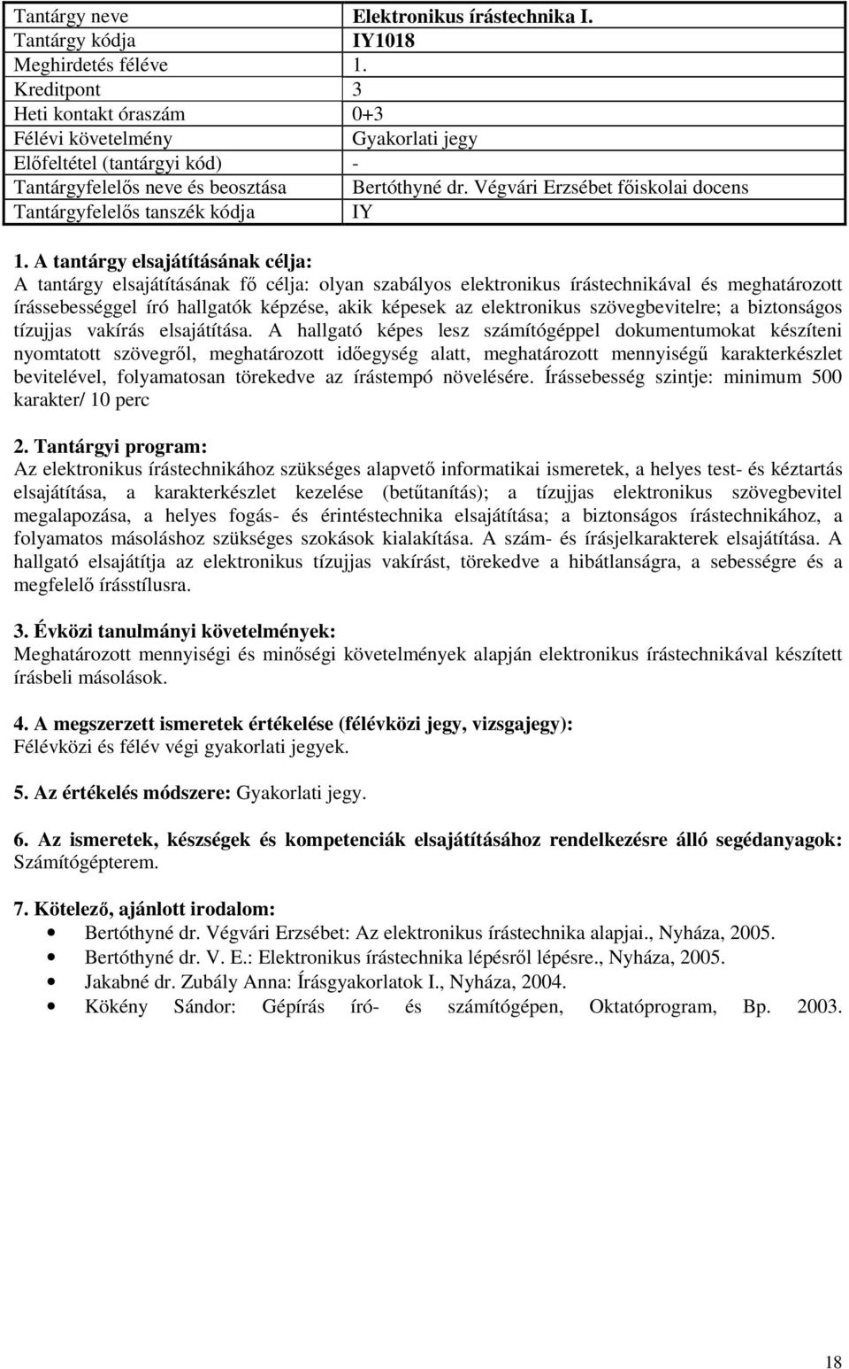 Végvári Erzsébet főiskolai docens Tantárgyfelelős tanszék kódja IY A tantárgy elsajátításának fő célja: olyan szabályos elektronikus írástechnikával és meghatározott írássebességgel író hallgatók