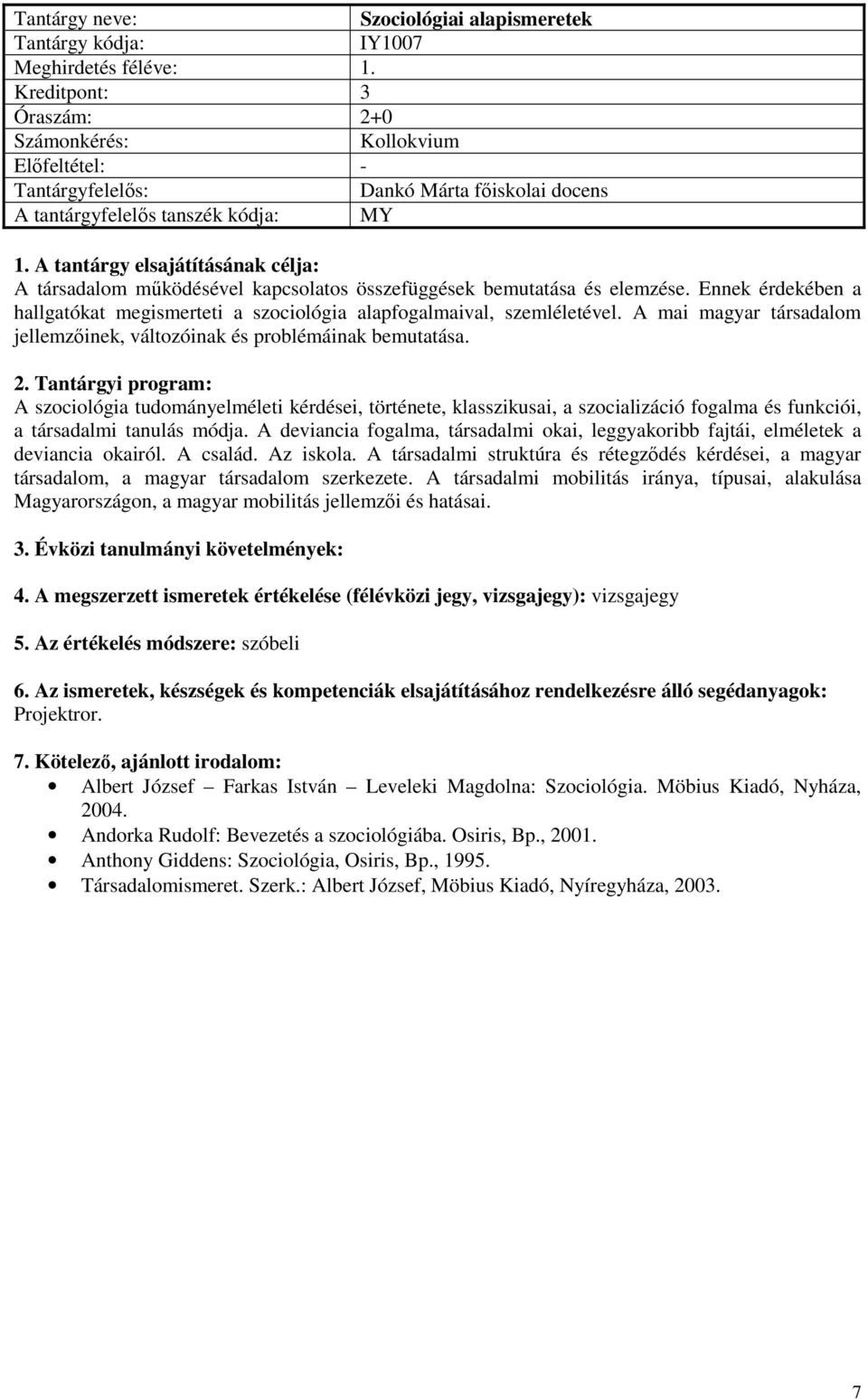 Ennek érdekében a hallgatókat megismerteti a szociológia alapfogalmaival, szemléletével. A mai magyar társadalom jellemzőinek, változóinak és problémáinak bemutatása.