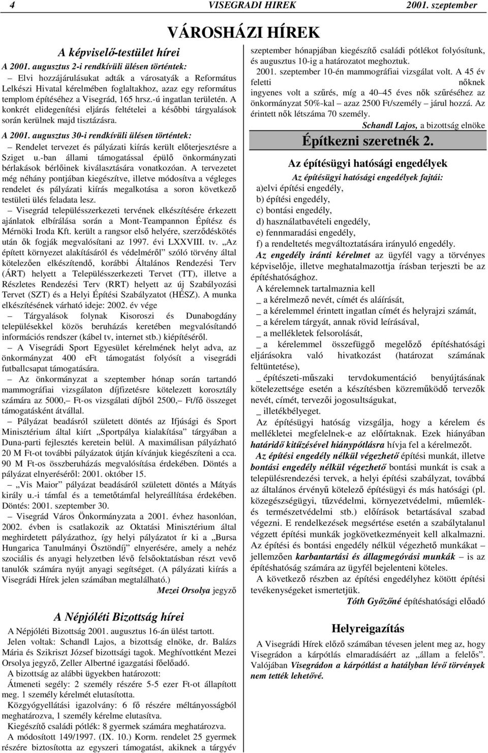 -ú ingatlan területén. A konkrét elidegenítési eljárás feltételei a későbbi tárgyalások során kerülnek majd tisztázásra. A 2001.