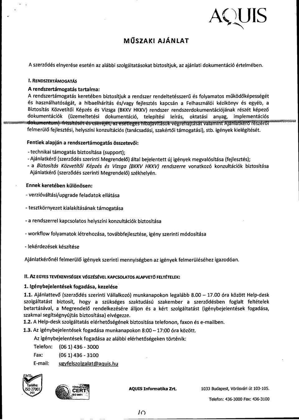 fejlesztés kapcsán a Felhasználói kézikönyv és egyéb, a Biztosítás Közvetítői Képzés és Vizsga (BKKV HKKV) rendszer rendszerdokumentációjának részét képező dokumentációk (üzemeltetési dokumentáció,