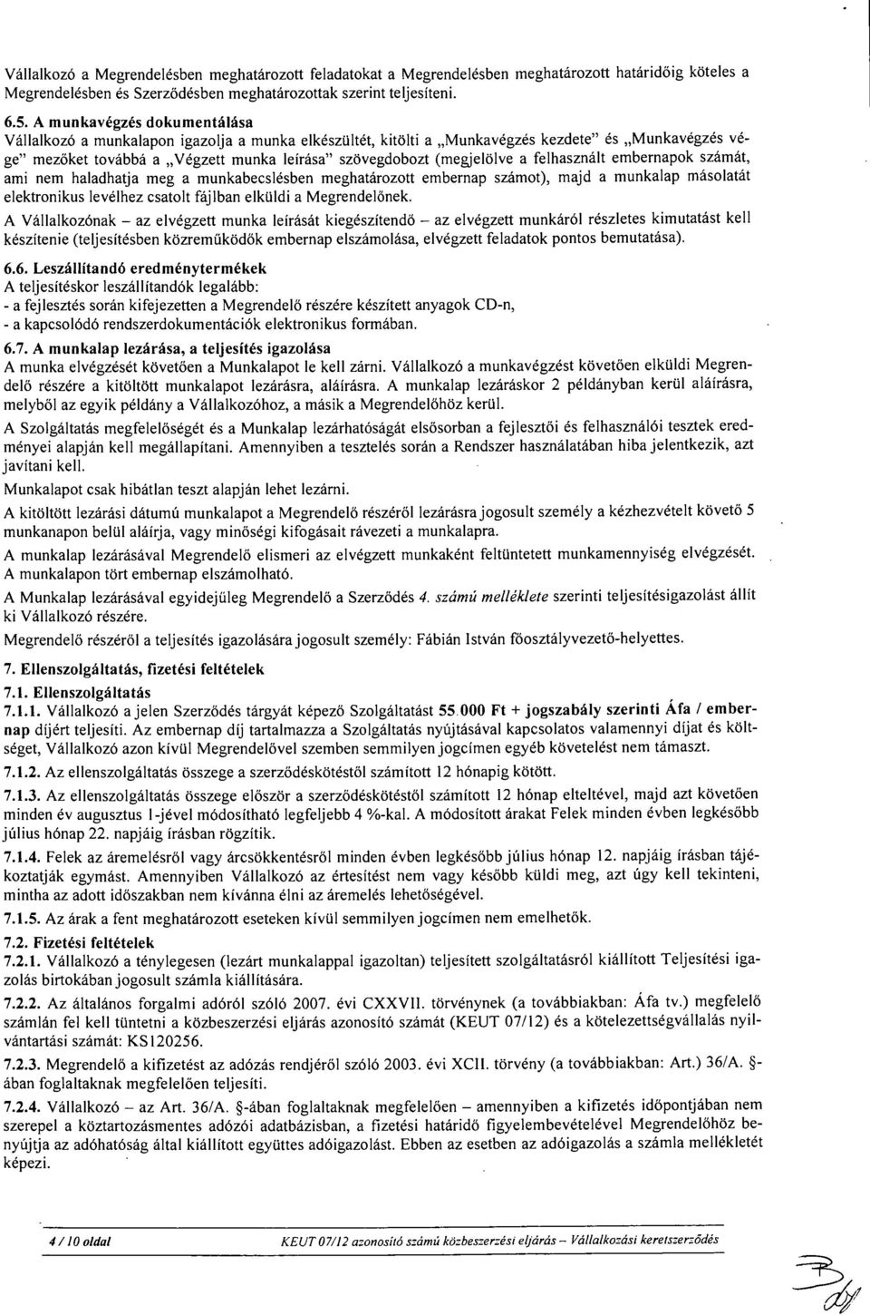 a felhasznált embernapok számát, ami nem haladhatja meg a munkabecslésben meghatározott embernap számot), majd a munkalap másolatát elektronikus levélhez csatolt fájlban elküldi a Megrendelőnek.