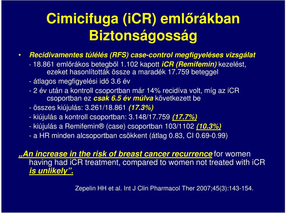 6 év - 2 év után a kontroll csoportban már 14% recidíva volt, míg az icr csoportban ez csak 6.5 év múlva következett be - összes kiújulás: 3.261/18.861 (17.3%) - kiújulás a kontroll csoportban: 3.