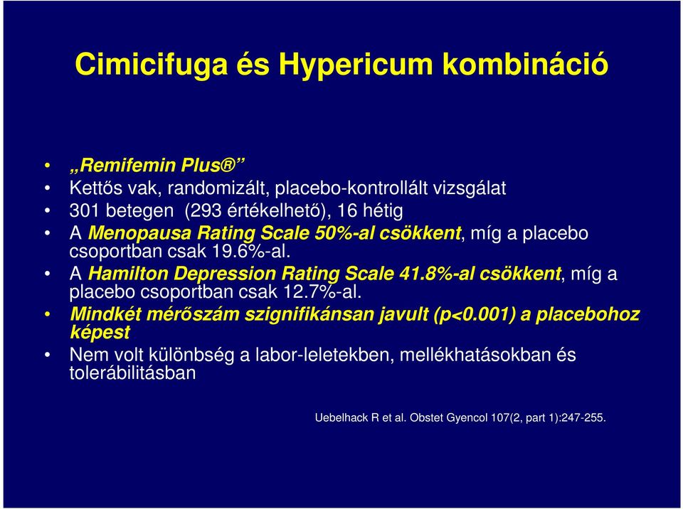 A Hamilton Depression Rating Scale 41.8%-al csökkent, míg a placebo csoportban csak 12.7%-al.