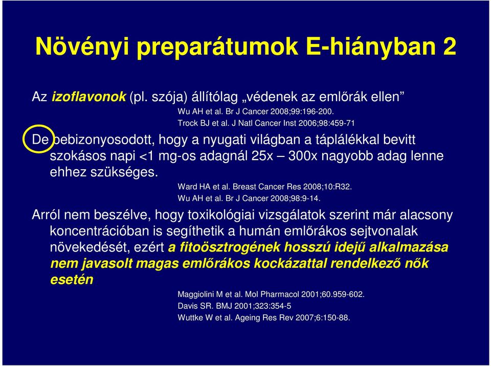 Breast Cancer Res 2008;10:R32. Wu AH et al. Br J Cancer 2008;98:9-14.