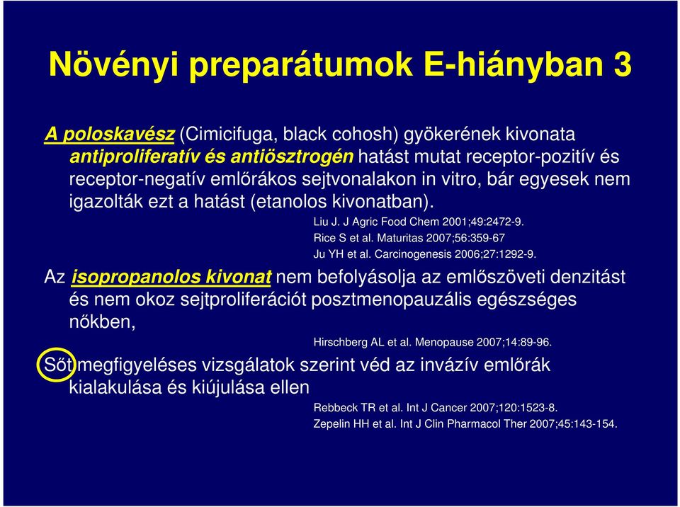 Carcinogenesis 2006;27:1292-9. Az isopropanolos kivonat nem befolyásolja az emlőszöveti denzitást és nem okoz sejtproliferációt posztmenopauzális egészséges nőkben, Hirschberg AL et al.