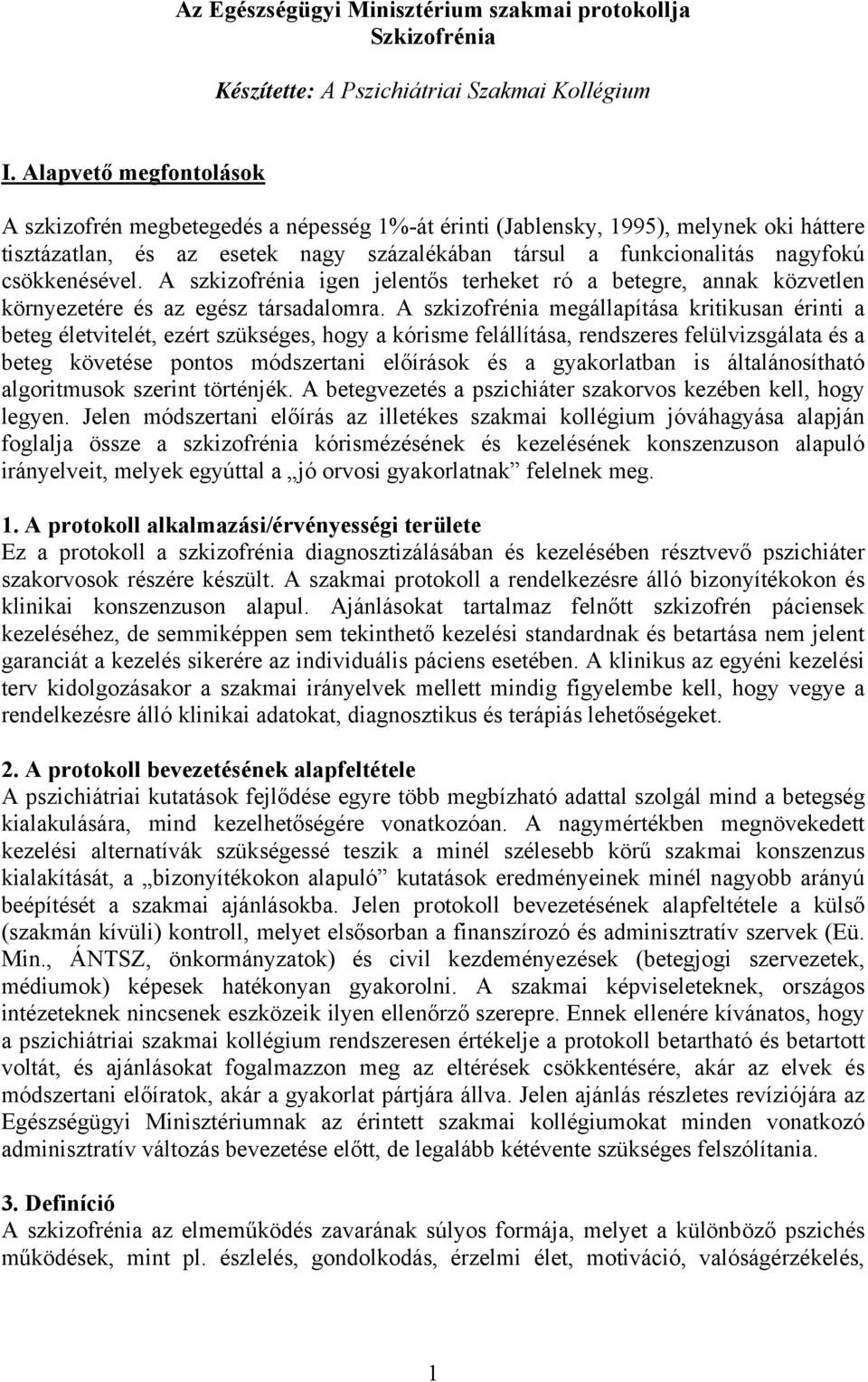 csökkenésével. A szkizofrénia igen jelentős terheket ró a betegre, annak közvetlen környezetére és az egész társadalomra.