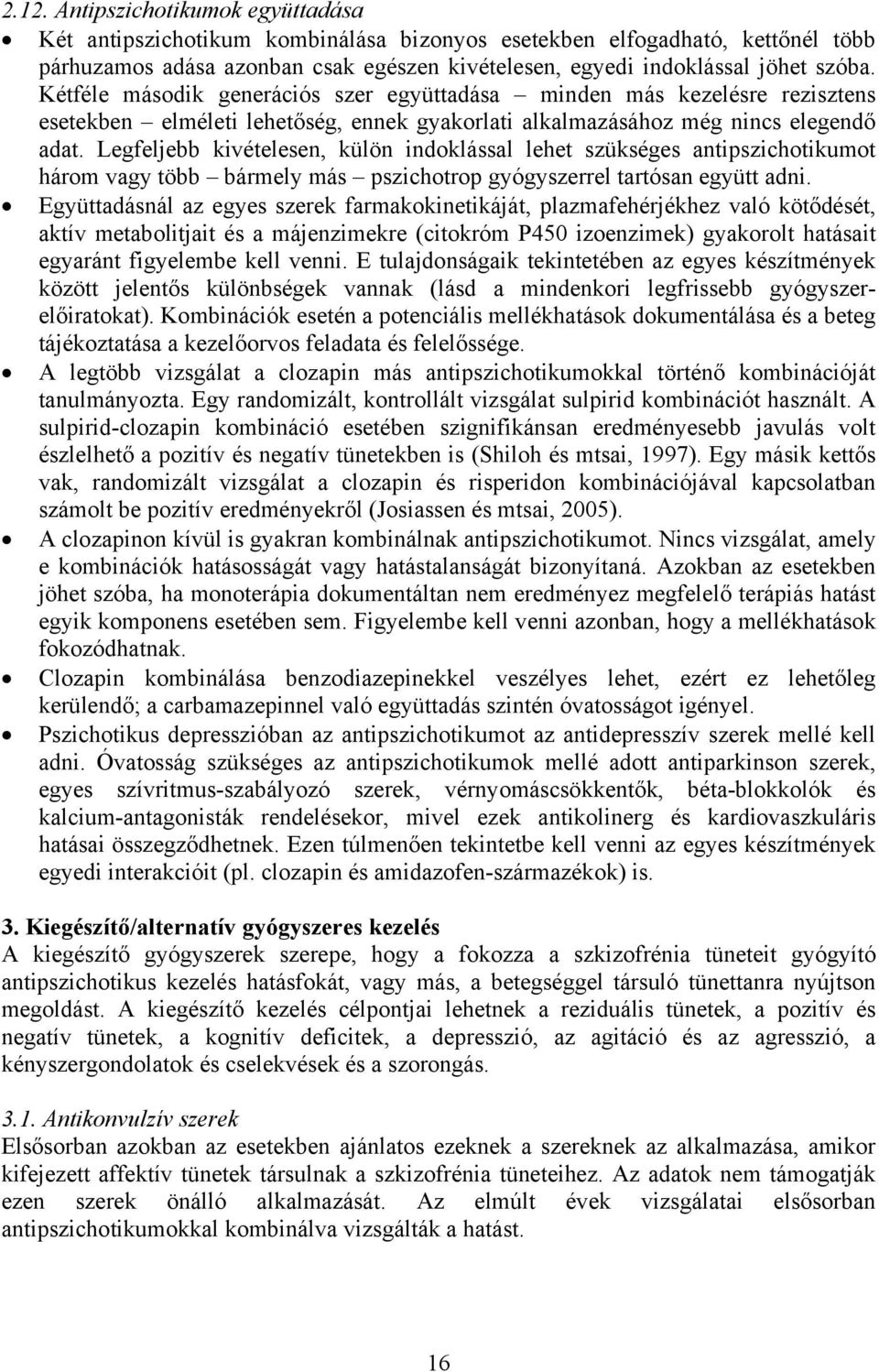 Legfeljebb kivételesen, külön indoklással lehet szükséges antipszichotikumot három vagy több bármely más pszichotrop gyógyszerrel tartósan együtt adni.