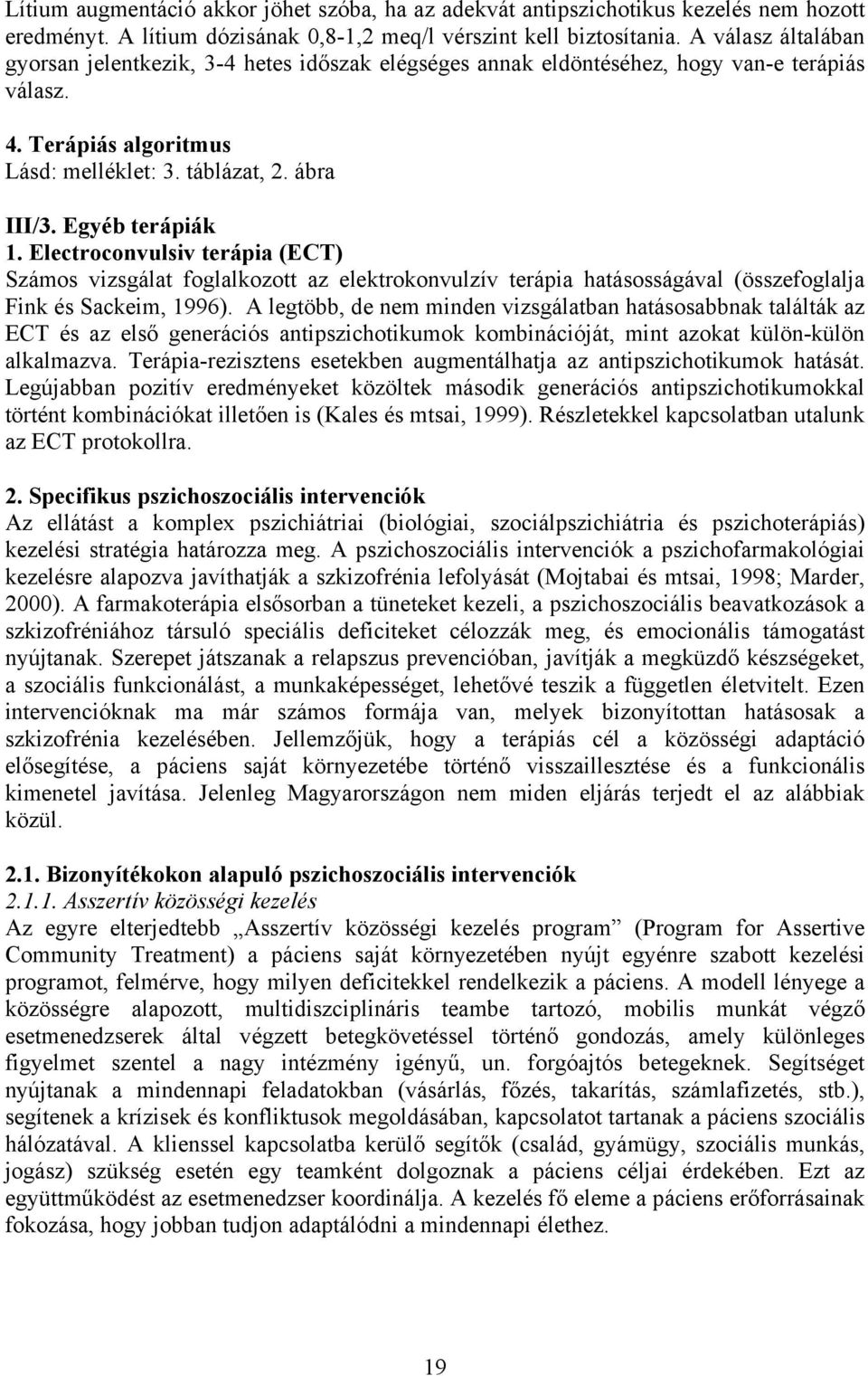 Egyéb terápiák 1. Electroconvulsiv terápia (ECT) Számos vizsgálat foglalkozott az elektrokonvulzív terápia hatásosságával (összefoglalja Fink és Sackeim, 1996).