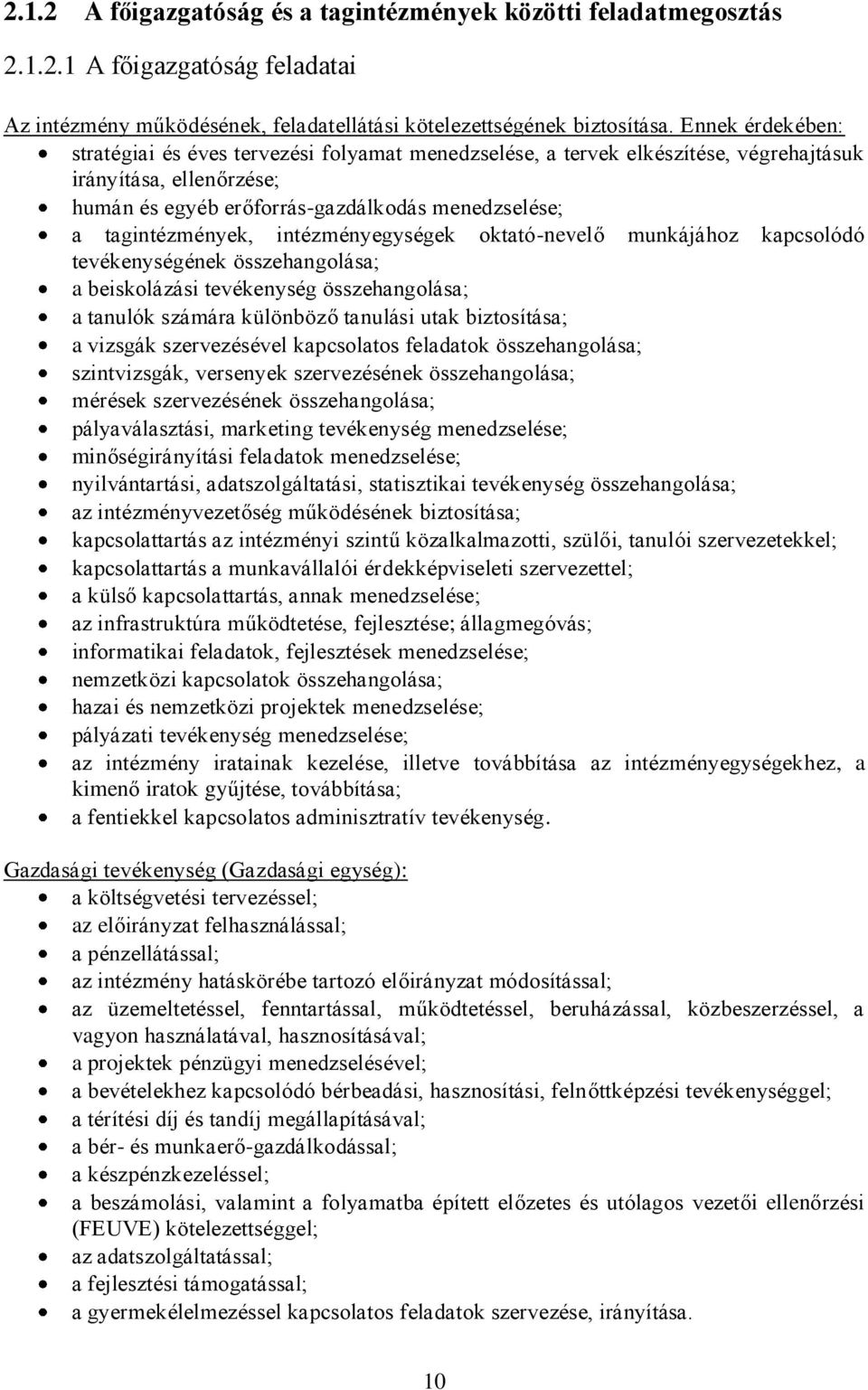 intézményegységek oktató-nevelő munkájához kapcsolódó tevékenységének összehangolása; a beiskolázási tevékenység összehangolása; a tanulók számára különböző tanulási utak biztosítása; a vizsgák