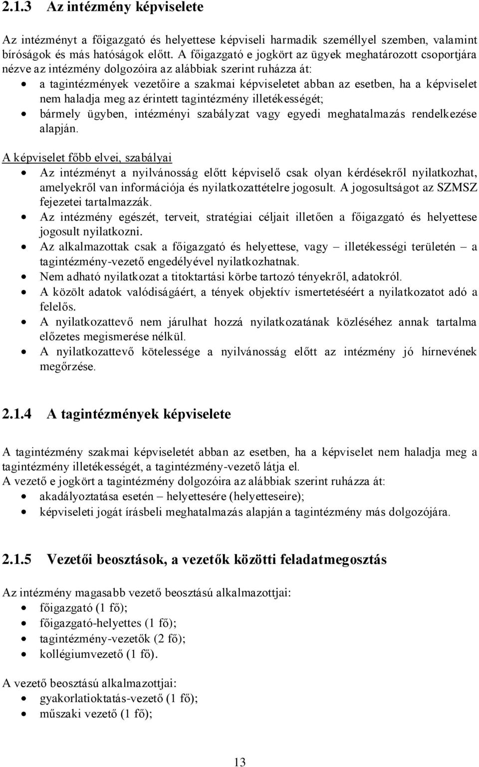 képviselet nem haladja meg az érintett tagintézmény illetékességét; bármely ügyben, intézményi szabályzat vagy egyedi meghatalmazás rendelkezése alapján.