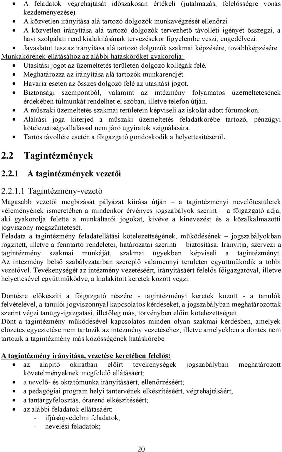 Javaslatot tesz az irányítása alá tartozó dolgozók szakmai képzésére, továbbképzésére.