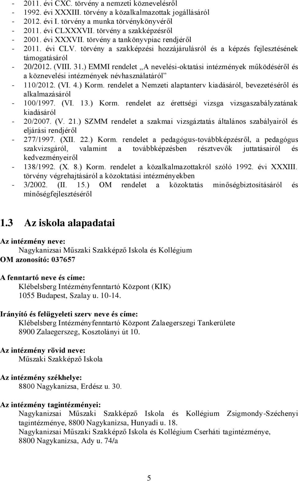 ) EMMI rendelet A nevelési-oktatási intézmények működéséről és a köznevelési intézmények névhasználatáról - 110/2012. (VI. 4.) Korm.